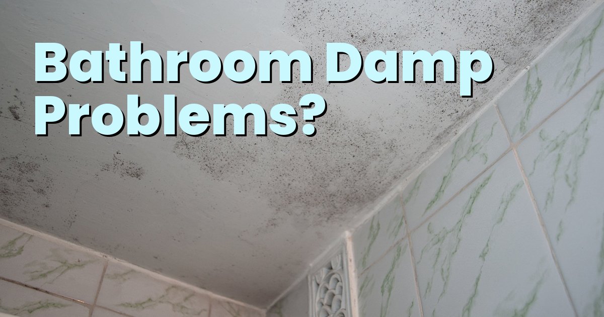 How to Solve Damp Problems in Bathrooms in St Albans & Watford